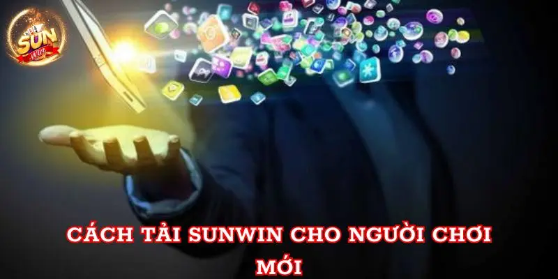 Cách tải Sunwin cho người chơi mới