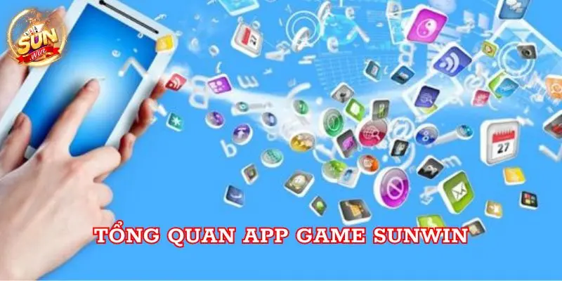 Tổng quan app game Sunwin